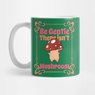 Be Gentle "There isn't Mushroom" funny rude pun Mug